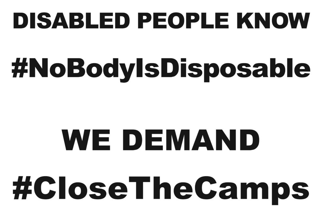 DISABLED PEOPLE KNOW #NoBodyIsDisposable WE DEMAND #CloseTheCamps